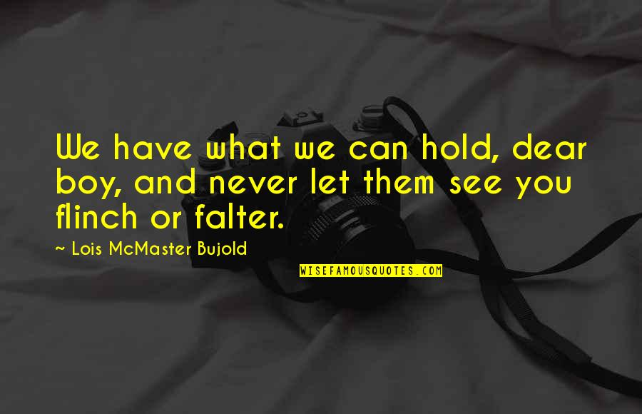 Svu Barba Quotes By Lois McMaster Bujold: We have what we can hold, dear boy,