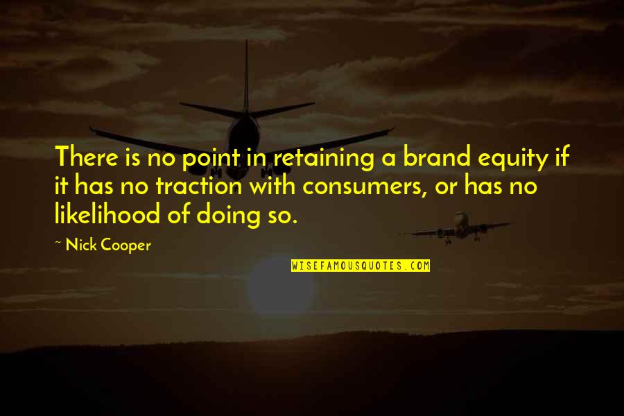 Sw Southwick Quotes By Nick Cooper: There is no point in retaining a brand Sw Southwick Quotes By Nick Cooper: There is no point in retaining a brand