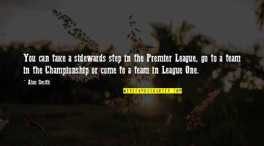 Sw19 Quotes By Alan Smith: You can take a sidewards step in the Sw19 Quotes By Alan Smith: You can take a sidewards step in the