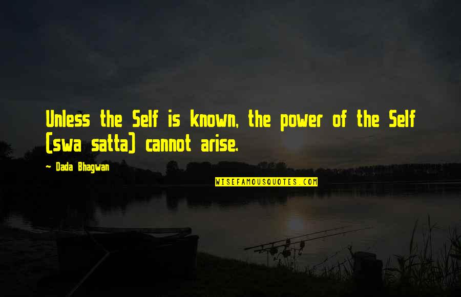 Swa Satta Quotes By Dada Bhagwan: Unless the Self is known, the power of