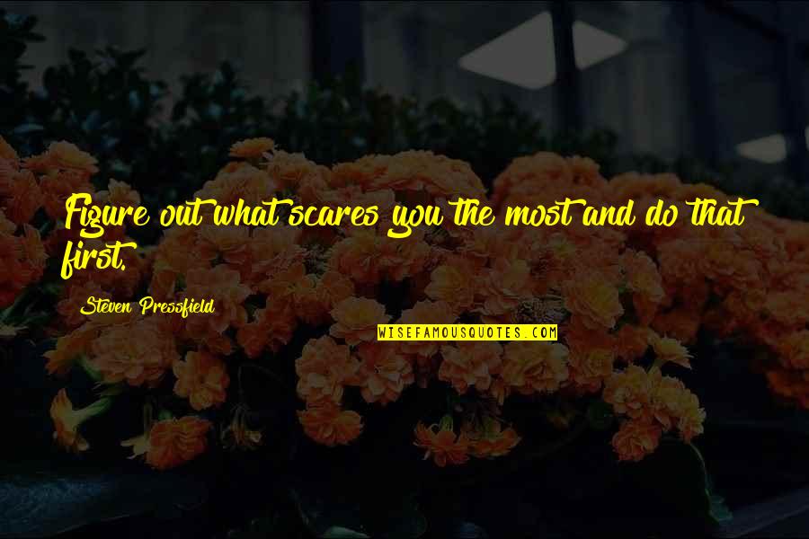 Swaanendael Quotes By Steven Pressfield: Figure out what scares you the most and Swaanendael Quotes By Steven Pressfield: Figure out what scares you the most and