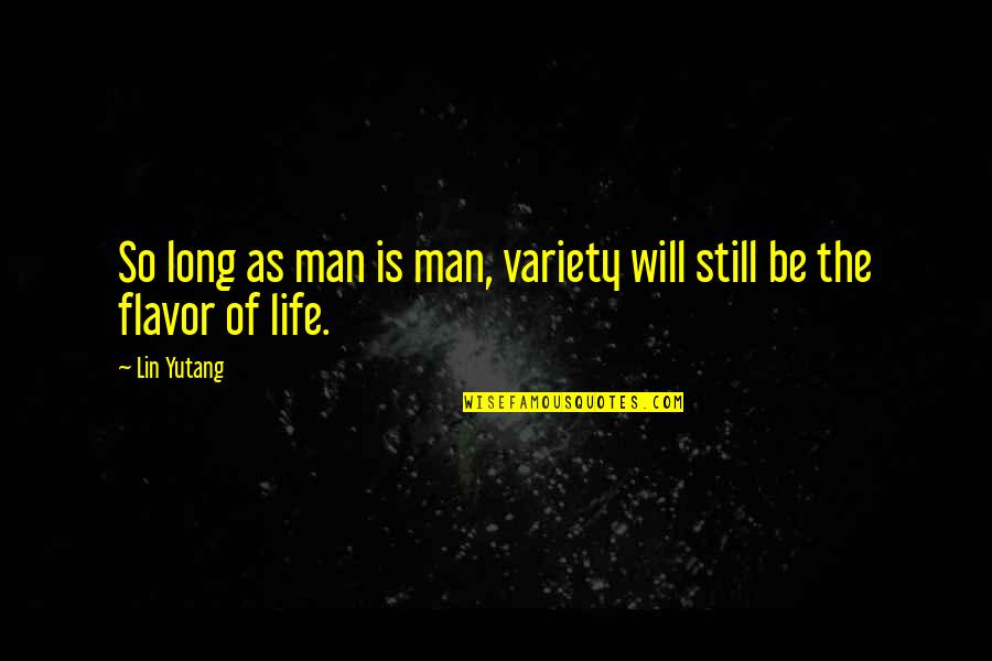 Swab Quotes By Lin Yutang: So long as man is man, variety will