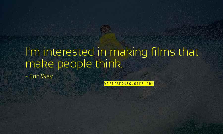 Swabbed Crossword Quotes By Erin Way: I'm interested in making films that make people