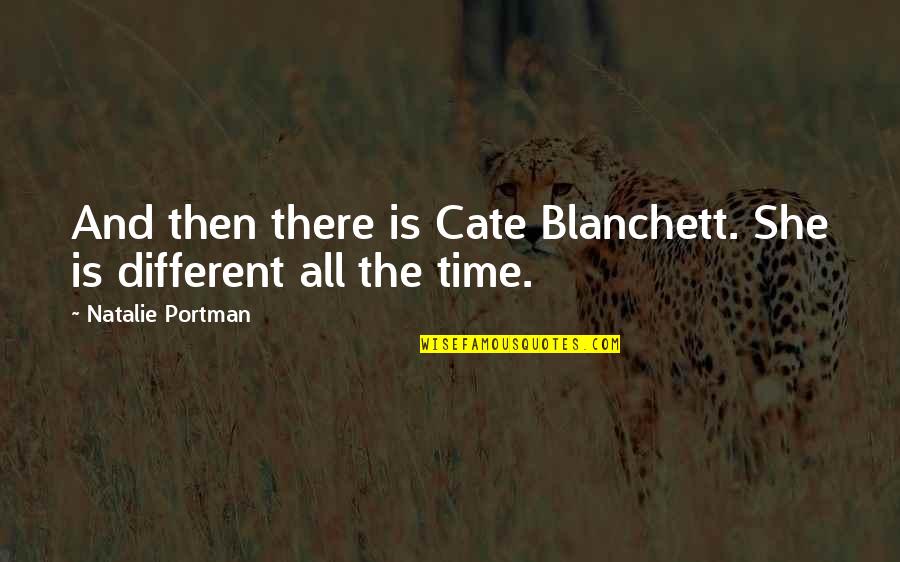Swabber Qualifications Quotes By Natalie Portman: And then there is Cate Blanchett. She is