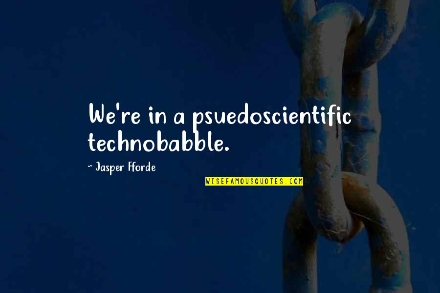 Swabi University Quotes By Jasper Fforde: We're in a psuedoscientific technobabble.
