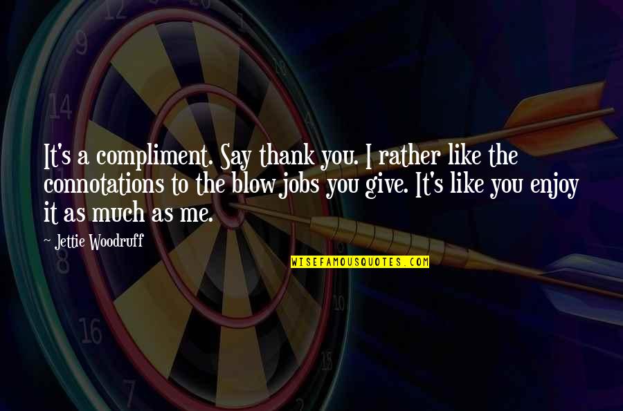 Swabia Quotes By Jettie Woodruff: It's a compliment. Say thank you. I rather Swabia Quotes By Jettie Woodruff: It's a compliment. Say thank you. I rather