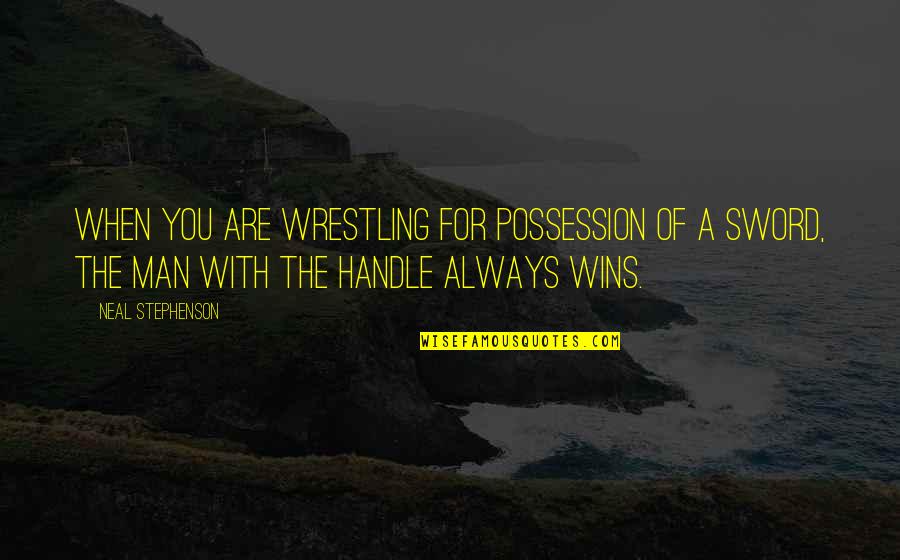 Swabs Quotes By Neal Stephenson: When you are wrestling for possession of a Swabs Quotes By Neal Stephenson: When you are wrestling for possession of a