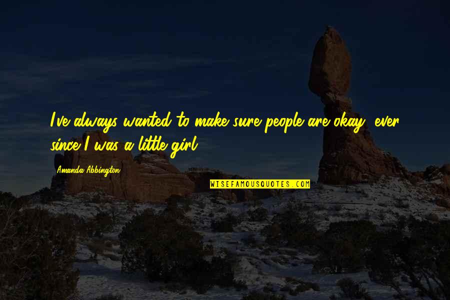 Swaby Enterprise Quotes By Amanda Abbington: I've always wanted to make sure people are