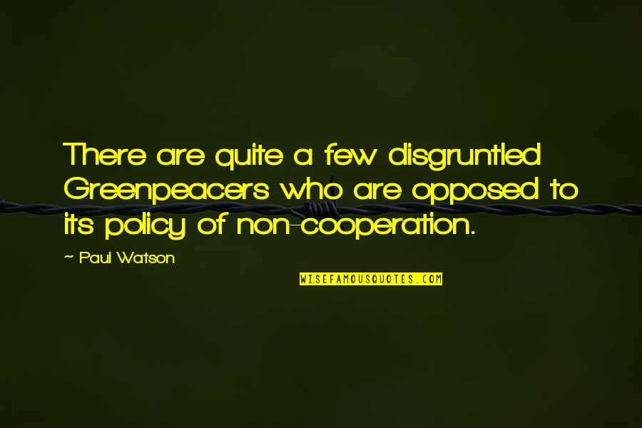Swachh Bharat Abhiyan In Marathi Quotes By Paul Watson: There are quite a few disgruntled Greenpeacers who Swachh Bharat Abhiyan In Marathi Quotes By Paul Watson: There are quite a few disgruntled Greenpeacers who