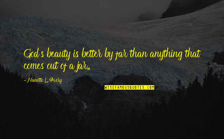 Swachh Bharat Quotes By Nanette L. Avery: God's beauty is better by far than anything