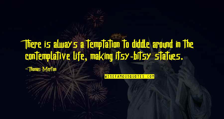 Swachh Bharat Swachh Vidyalaya Quotes By Thomas Merton: There is always a temptation to diddle around