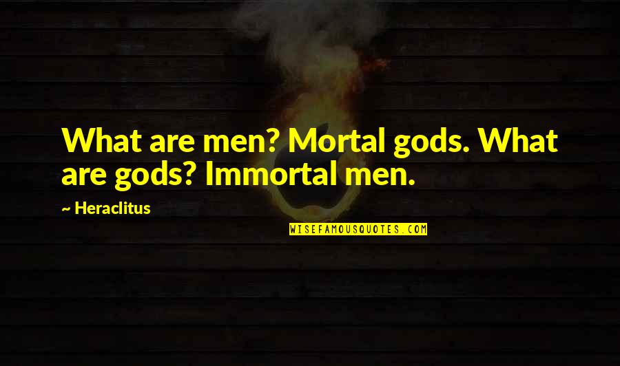 Swachh Bharat Swasth Bharat Quotes By Heraclitus: What are men? Mortal gods. What are gods?