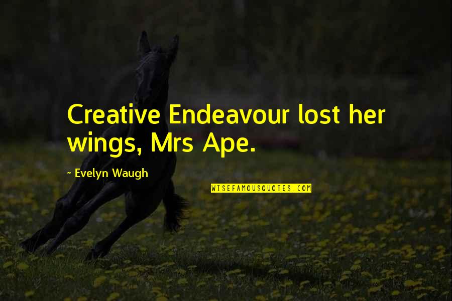 Swackett Quotes By Evelyn Waugh: Creative Endeavour lost her wings, Mrs Ape. Swackett Quotes By Evelyn Waugh: Creative Endeavour lost her wings, Mrs Ape.