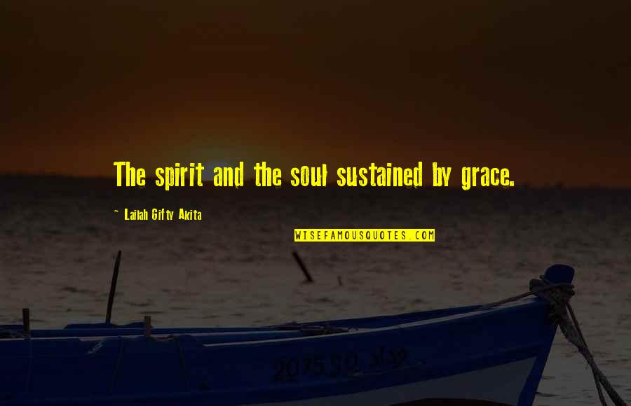 Swackett Quotes By Lailah Gifty Akita: The spirit and the soul sustained by grace. Swackett Quotes By Lailah Gifty Akita: The spirit and the soul sustained by grace.