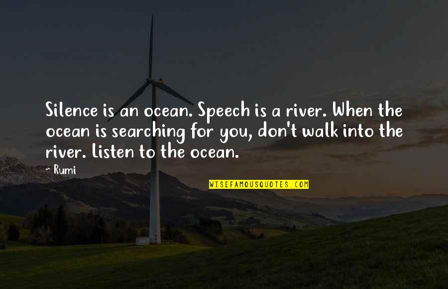 Swackhamer Concrete Quotes By Rumi: Silence is an ocean. Speech is a river.