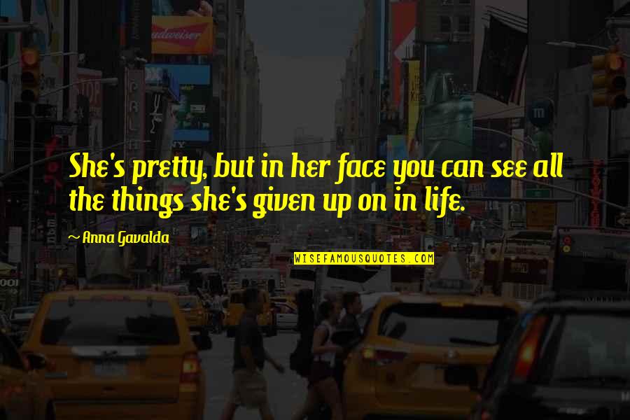 Swackhamer Obituary Quotes By Anna Gavalda: She's pretty, but in her face you can