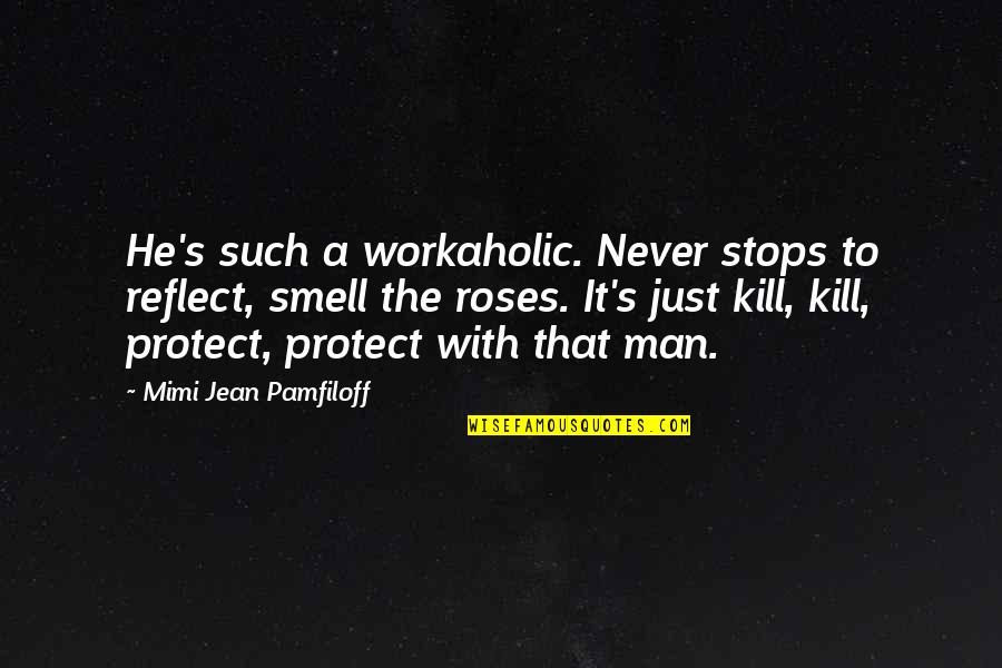 Swackhamer Obituary Quotes By Mimi Jean Pamfiloff: He's such a workaholic. Never stops to reflect, Swackhamer Obituary Quotes By Mimi Jean Pamfiloff: He's such a workaholic. Never stops to reflect,