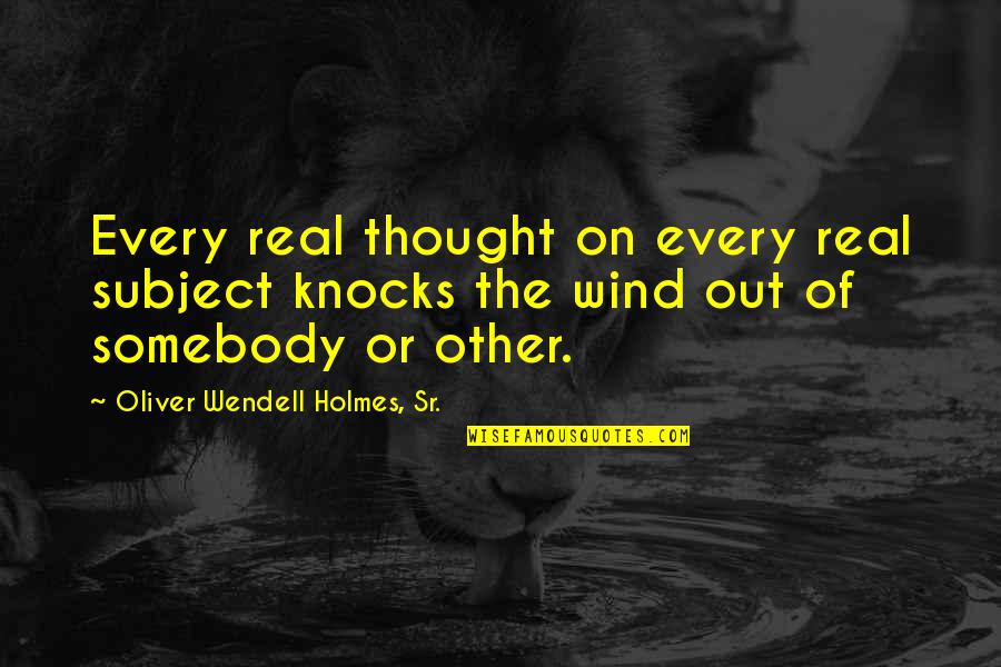 Swaddled Synonyms Quotes By Oliver Wendell Holmes, Sr.: Every real thought on every real subject knocks Swaddled Synonyms Quotes By Oliver Wendell Holmes, Sr.: Every real thought on every real subject knocks