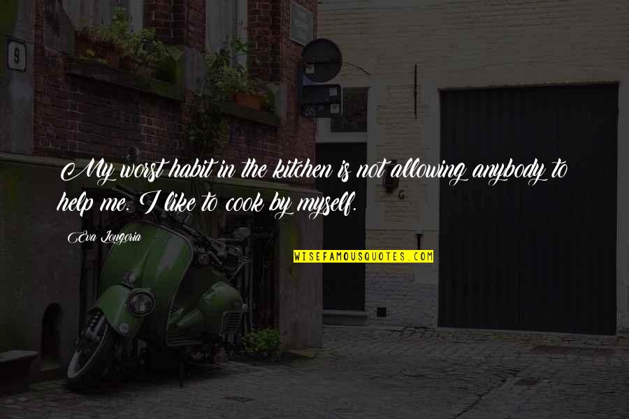 Swaddles Teaneck Quotes By Eva Longoria: My worst habit in the kitchen is not Swaddles Teaneck Quotes By Eva Longoria: My worst habit in the kitchen is not