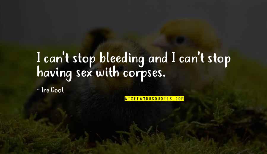 Swaddles Teaneck Quotes By Tre Cool: I can't stop bleeding and I can't stop