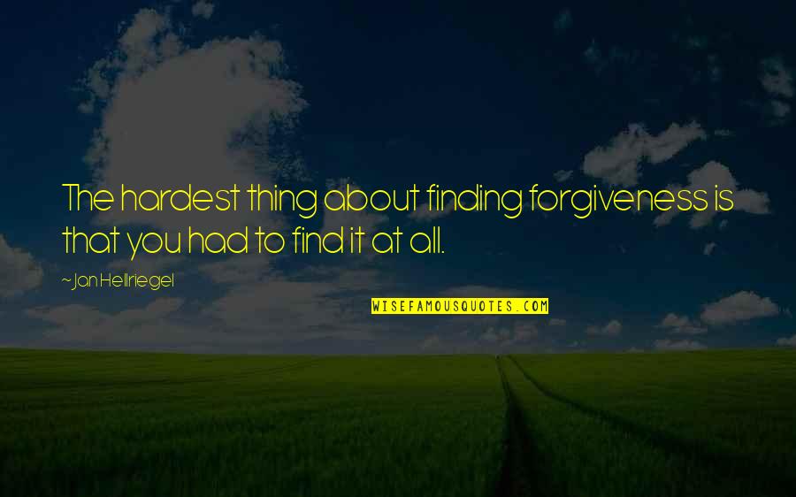 Swaddling Quotes By Jan Hellriegel: The hardest thing about finding forgiveness is that