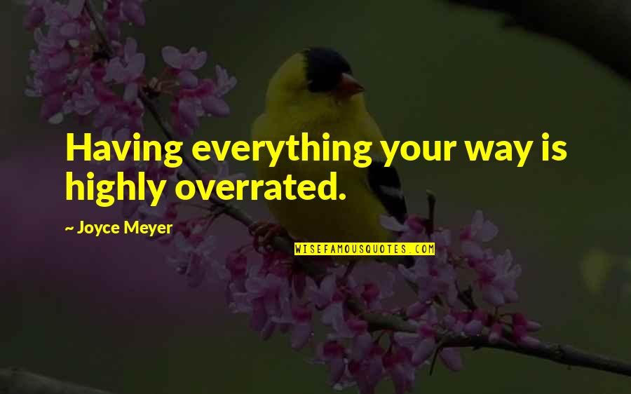 Swades Movie Quotes By Joyce Meyer: Having everything your way is highly overrated.