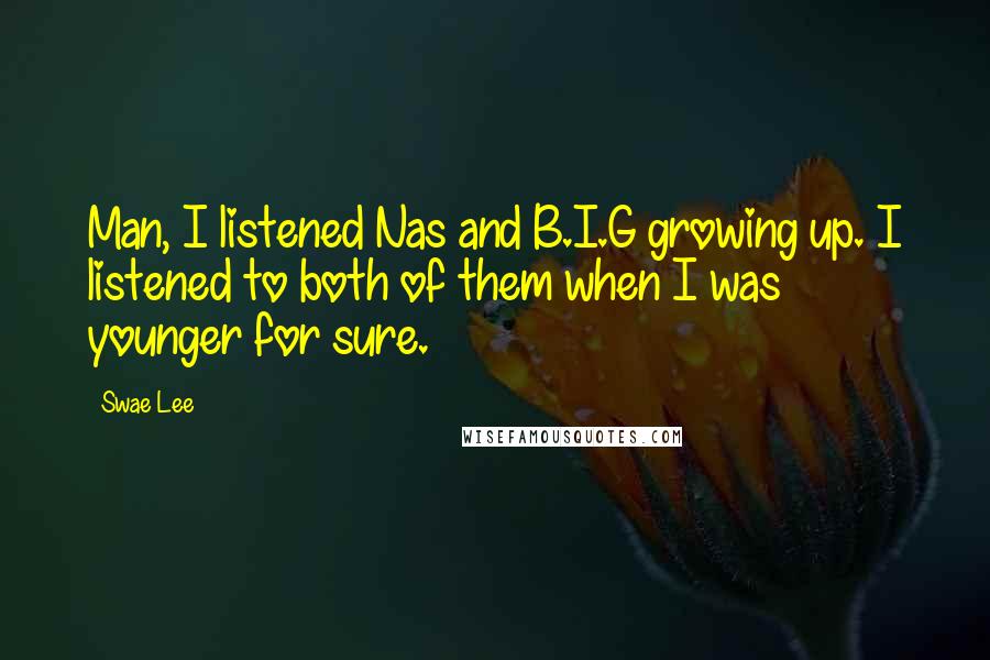 Swae Lee quotes: Man, I listened Nas and B.I.G growing up. I listened to both of them when I was younger for sure.