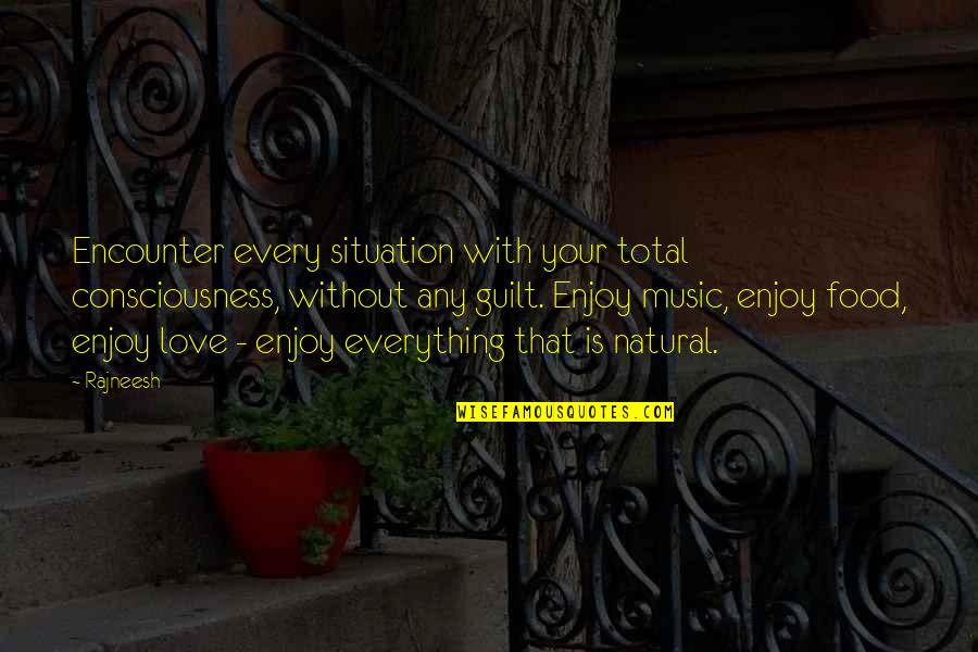 Swaffham 150 Quotes By Rajneesh: Encounter every situation with your total consciousness, without Swaffham 150 Quotes By Rajneesh: Encounter every situation with your total consciousness, without