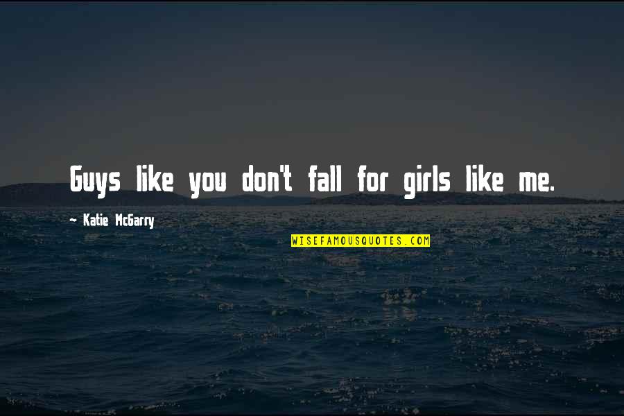 Swag Bag Quotes By Katie McGarry: Guys like you don't fall for girls like