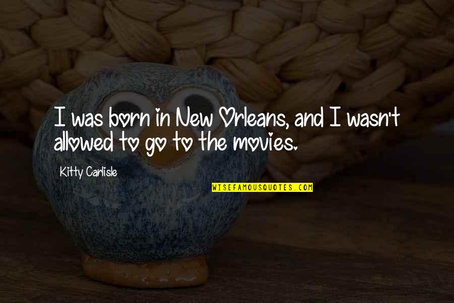 Swag Bride Quotes By Kitty Carlisle: I was born in New Orleans, and I Swag Bride Quotes By Kitty Carlisle: I was born in New Orleans, and I