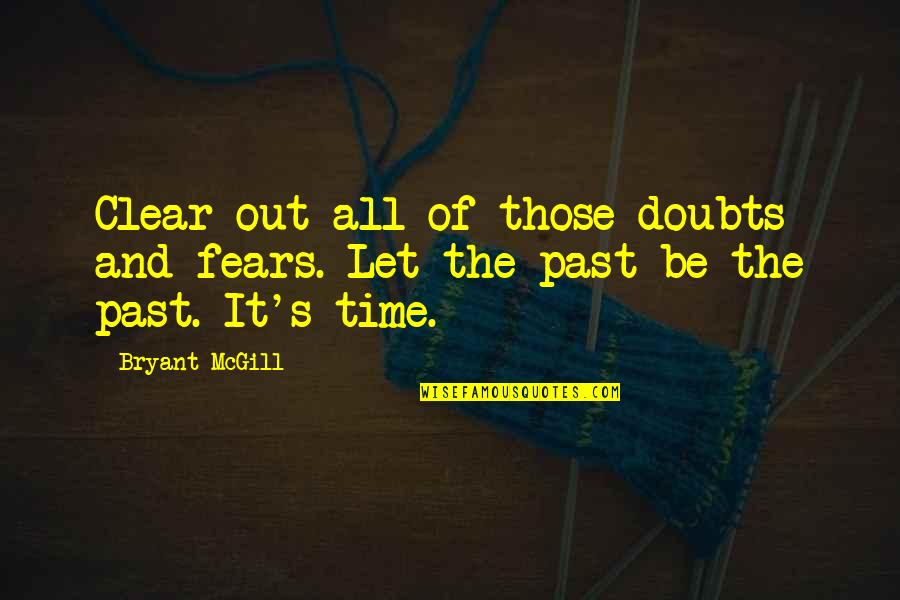 Swag Friends Quotes By Bryant McGill: Clear out all of those doubts and fears.