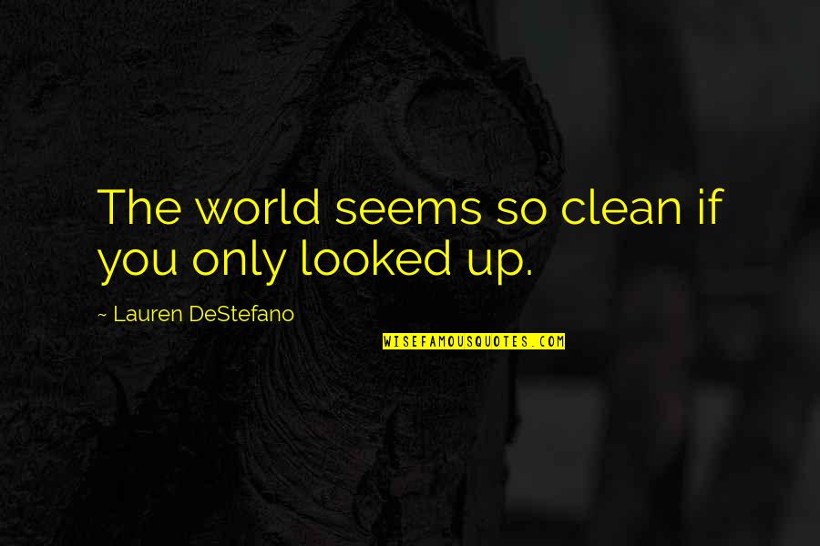 Swag Obey Quotes By Lauren DeStefano: The world seems so clean if you only Swag Obey Quotes By Lauren DeStefano: The world seems so clean if you only