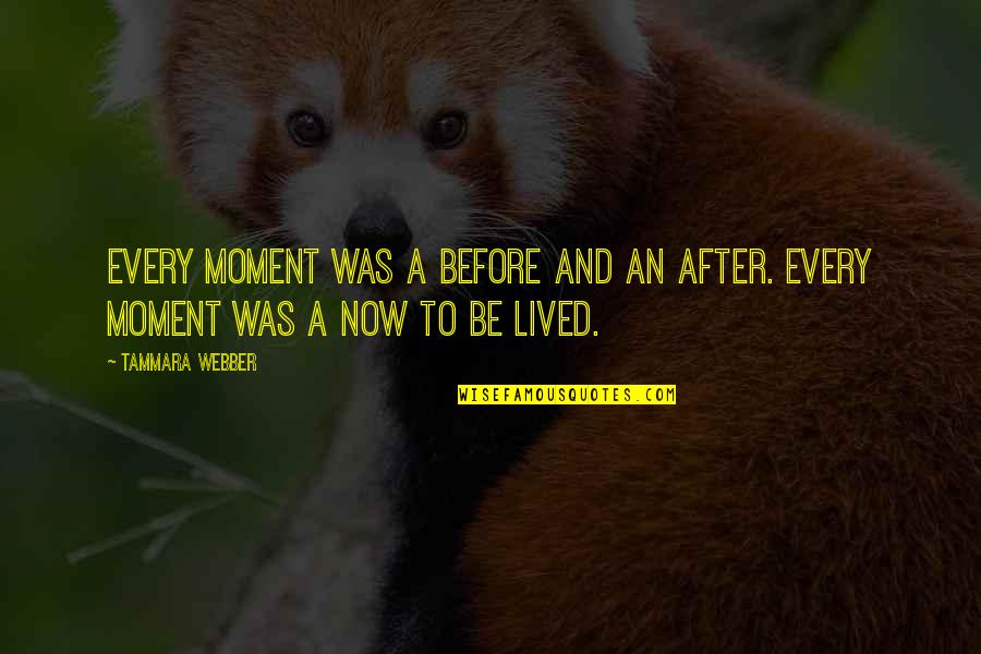 Swag Obey Quotes By Tammara Webber: Every moment was a before and an after.