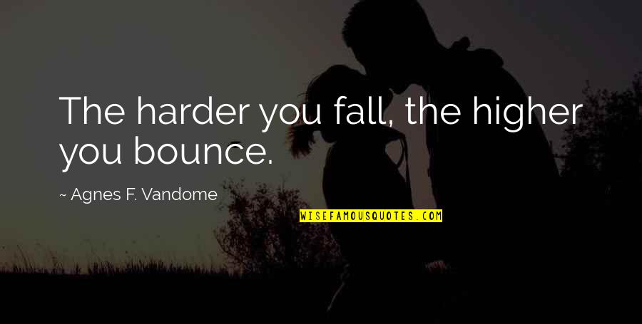 Swag Yolo Quotes By Agnes F. Vandome: The harder you fall, the higher you bounce.