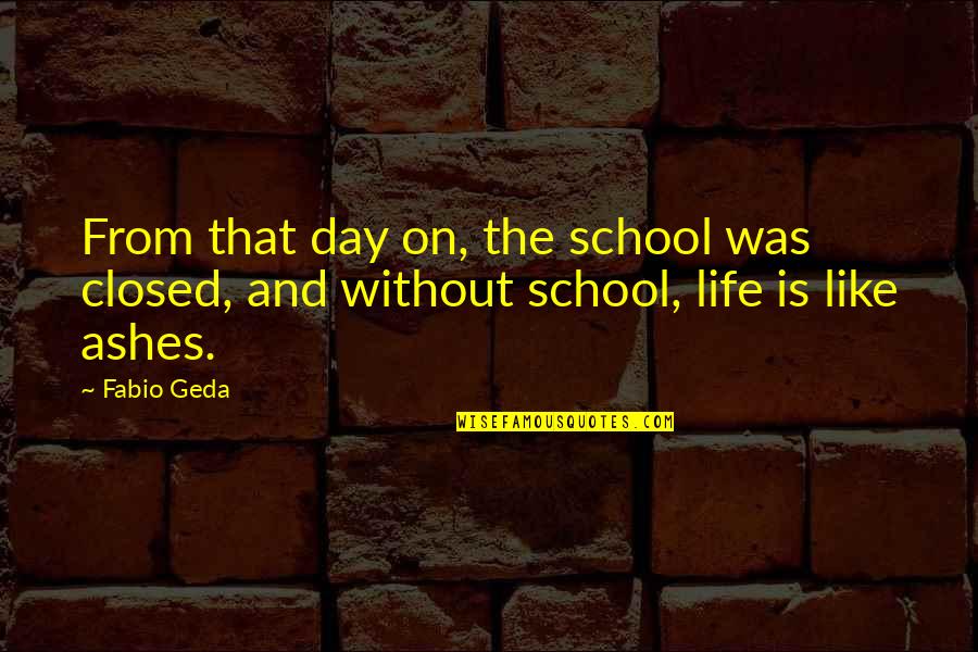 Swag Yolo Quotes By Fabio Geda: From that day on, the school was closed,