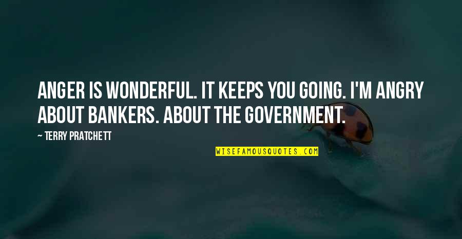 Swagatam Innovations Quotes By Terry Pratchett: Anger is wonderful. It keeps you going. I'm Swagatam Innovations Quotes By Terry Pratchett: Anger is wonderful. It keeps you going. I'm