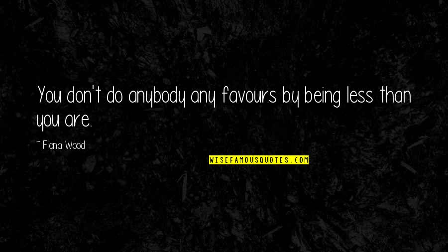 Swagatam Song Quotes By Fiona Wood: You don't do anybody any favours by being