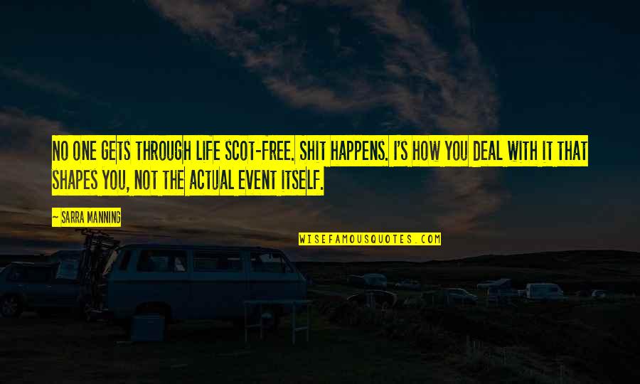 Swagatam Song Quotes By Sarra Manning: No one gets through life scot-free. Shit happens. Swagatam Song Quotes By Sarra Manning: No one gets through life scot-free. Shit happens.