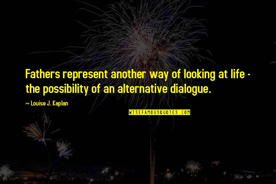 Swaggart Music Quotes By Louise J. Kaplan: Fathers represent another way of looking at life Swaggart Music Quotes By Louise J. Kaplan: Fathers represent another way of looking at life