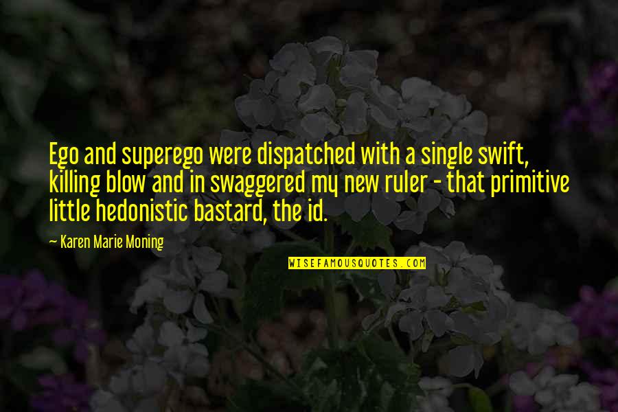 Swaggered Quotes By Karen Marie Moning: Ego and superego were dispatched with a single