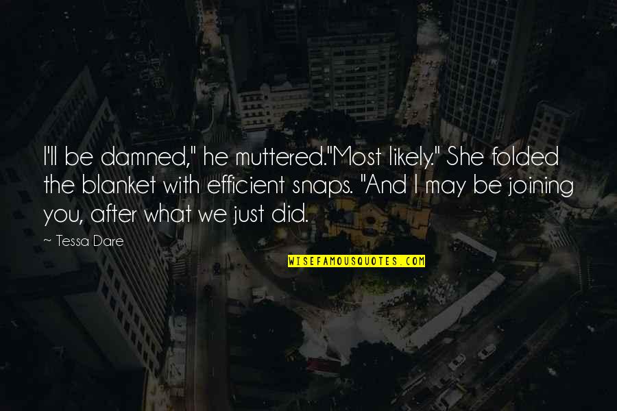Swaggerific Quotes By Tessa Dare: I'll be damned," he muttered."Most likely." She folded