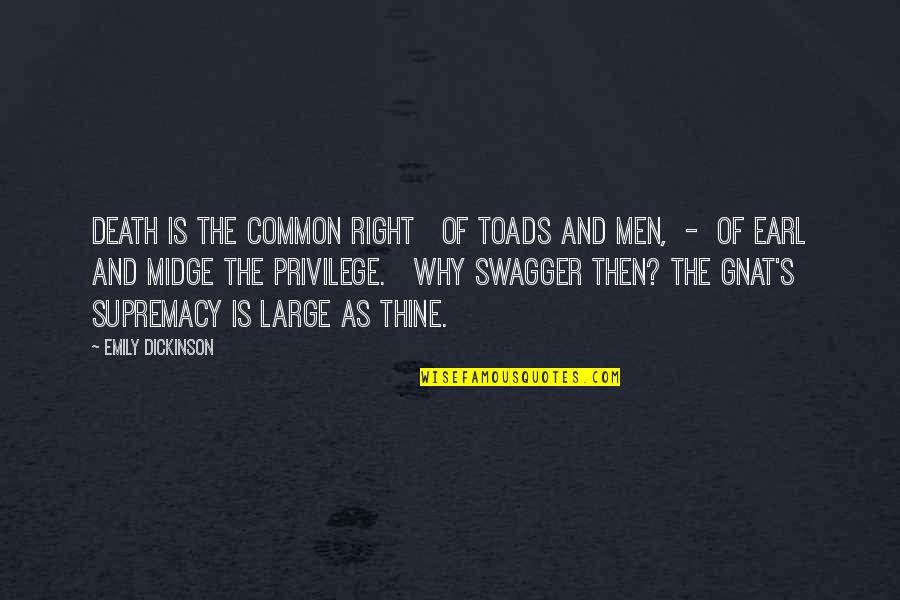 Swagger's Quotes By Emily Dickinson: Death is the common right Of toads and