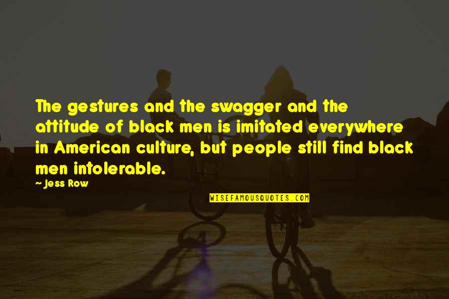 Swagger's Quotes By Jess Row: The gestures and the swagger and the attitude