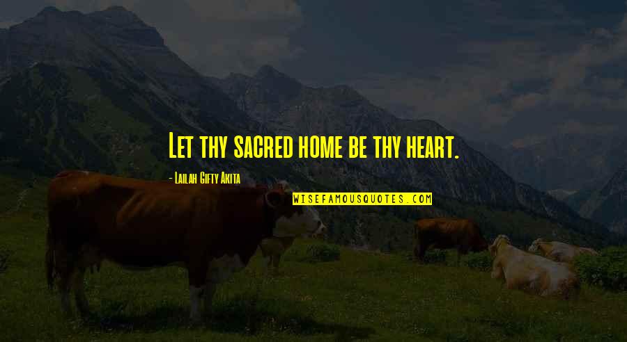 Swaggy Quotes By Lailah Gifty Akita: Let thy sacred home be thy heart.