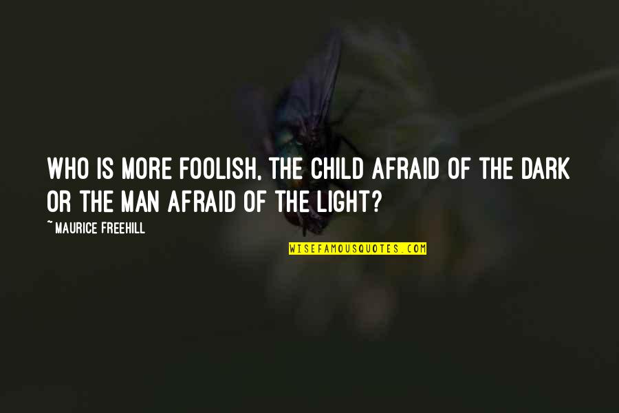 Swaggy Quotes By Maurice Freehill: Who is more foolish, the child afraid of