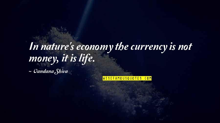 Swaggy Quotes By Vandana Shiva: In nature's economy the currency is not money,