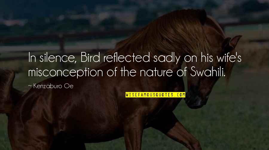 Swahili Best Quotes By Kenzaburo Oe: In silence, Bird reflected sadly on his wife's Swahili Best Quotes By Kenzaburo Oe: In silence, Bird reflected sadly on his wife's