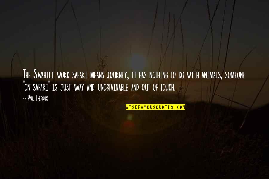 Swahili Best Quotes By Paul Theroux: The Swahili word safari means journey, it has Swahili Best Quotes By Paul Theroux: The Swahili word safari means journey, it has