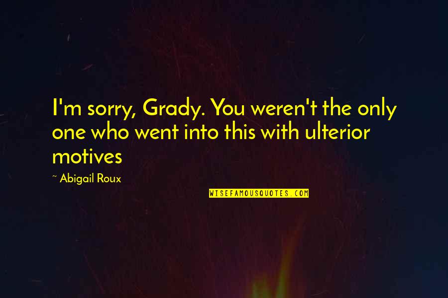 Swahili Quotes By Abigail Roux: I'm sorry, Grady. You weren't the only one