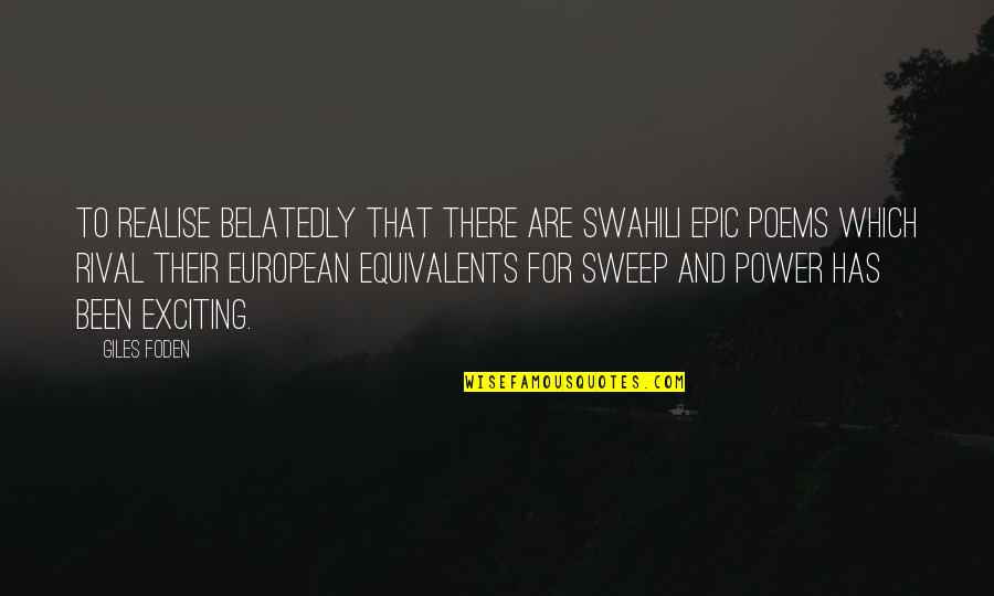 Swahili Quotes By Giles Foden: To realise belatedly that there are Swahili epic